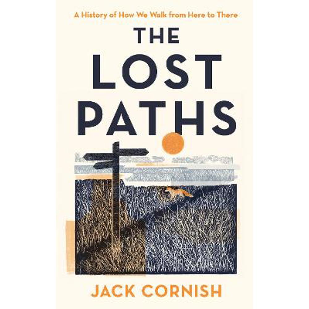 The Lost Paths: A History of How We Walk From Here To There (Hardback) - Jack Cornish